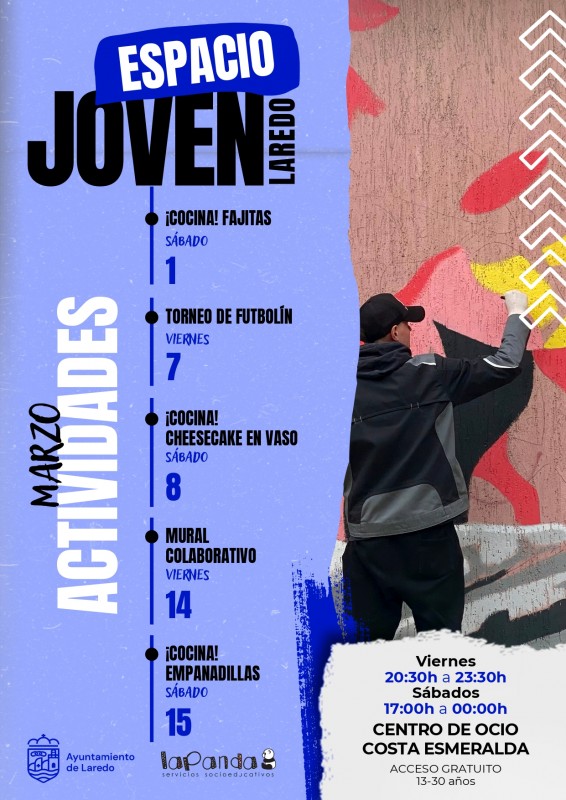 ESPACIO JOVEN LAREDO Marzo. Sábado,1: Cocina- Fajitas. Viernes, 7: Torneo Futbolín. Sábado,8: Cocina_ Cheesecake en vaso. Viernes 14: Mural colaborativo. Sábado 15: Cocina- Empanadillas.